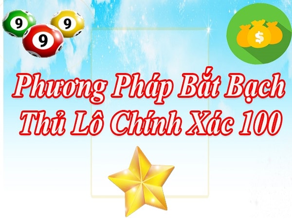 cach-bat-bach-thu-lo-chinh-xac-nhat-hien-nay-2